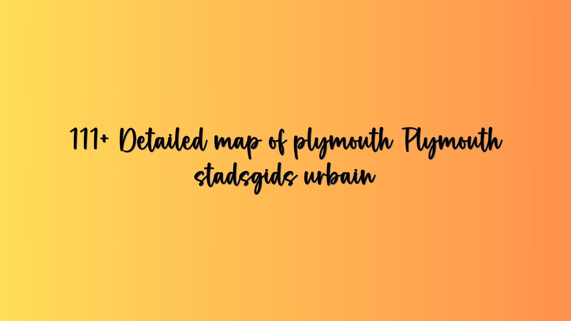 111+ Detailed map of plymouth Plymouth stadsgids urbain
