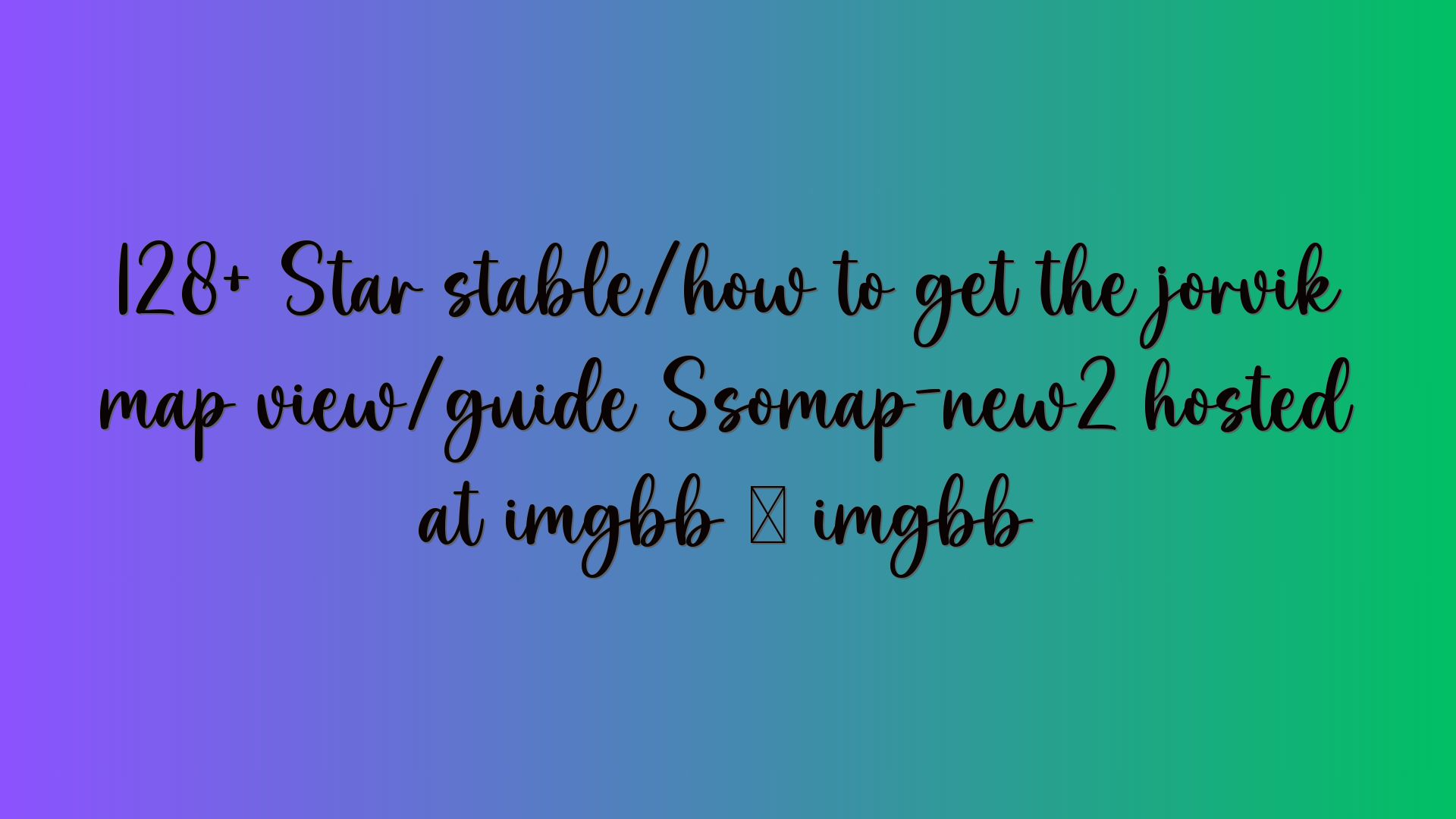 128+ Star stable/how to get the jorvik map view/guide Ssomap-new2 hosted at imgbb — imgbb