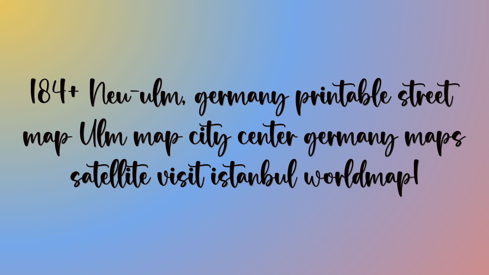 184+ Neu-ulm, germany printable street map Ulm map city center germany maps satellite visit istanbul worldmap1