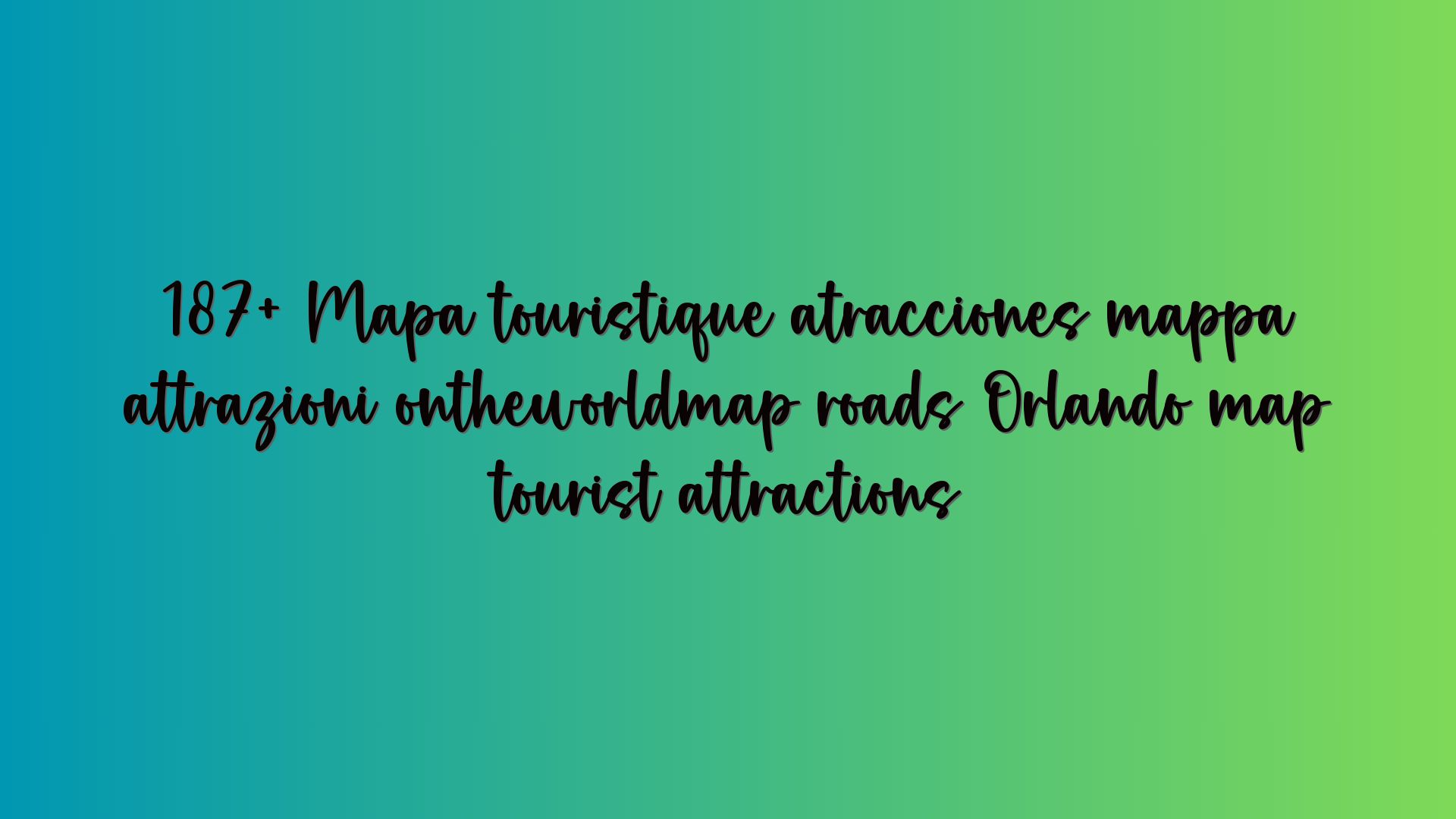 187+ Mapa touristique atracciones mappa attrazioni ontheworldmap roads Orlando map tourist attractions