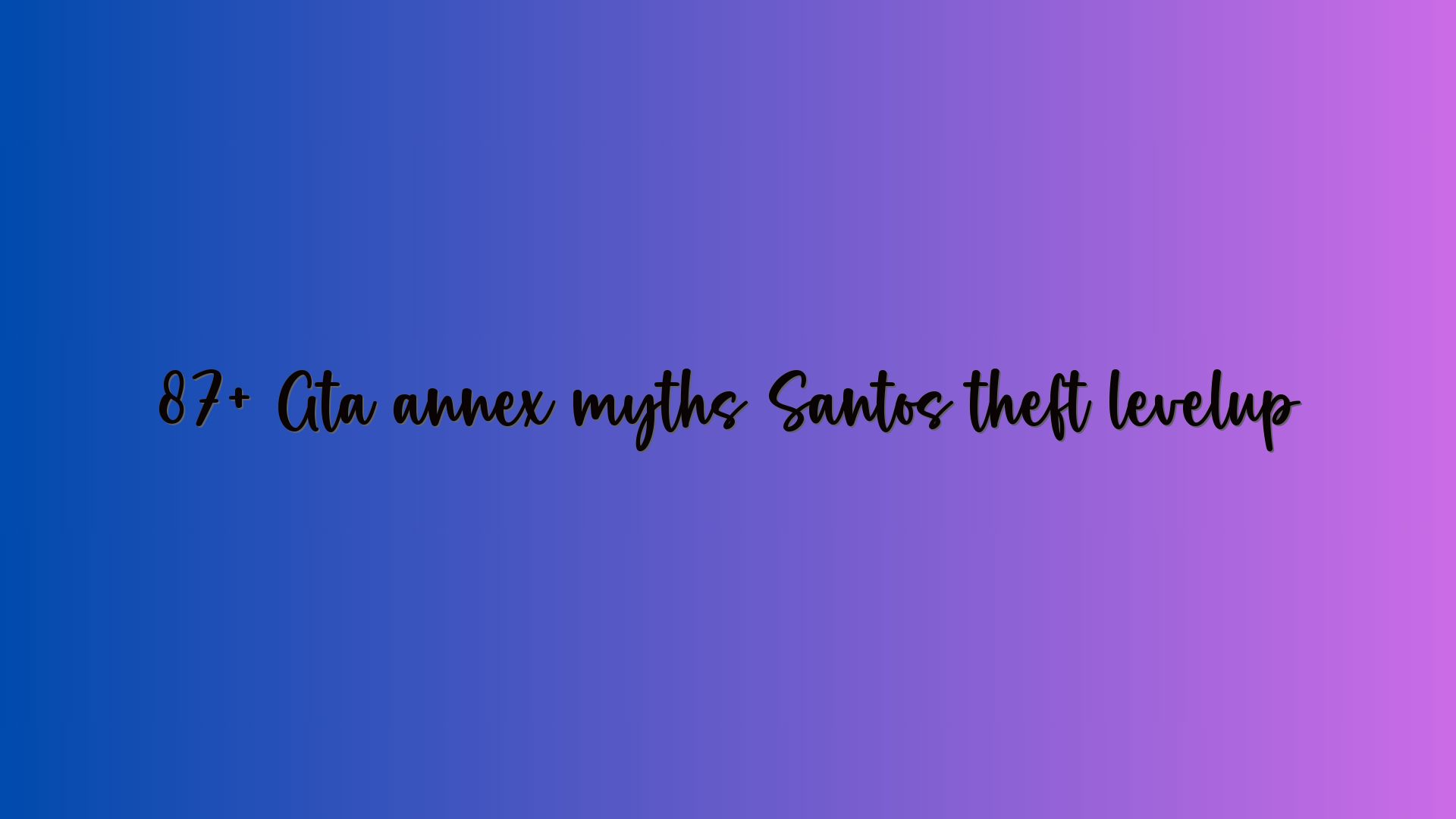 87+ Gta annex myths Santos theft levelup