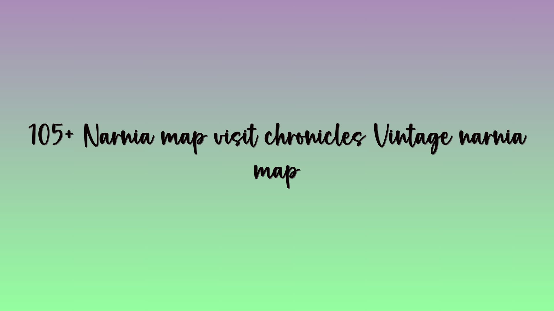 105+ Narnia map visit chronicles Vintage narnia map