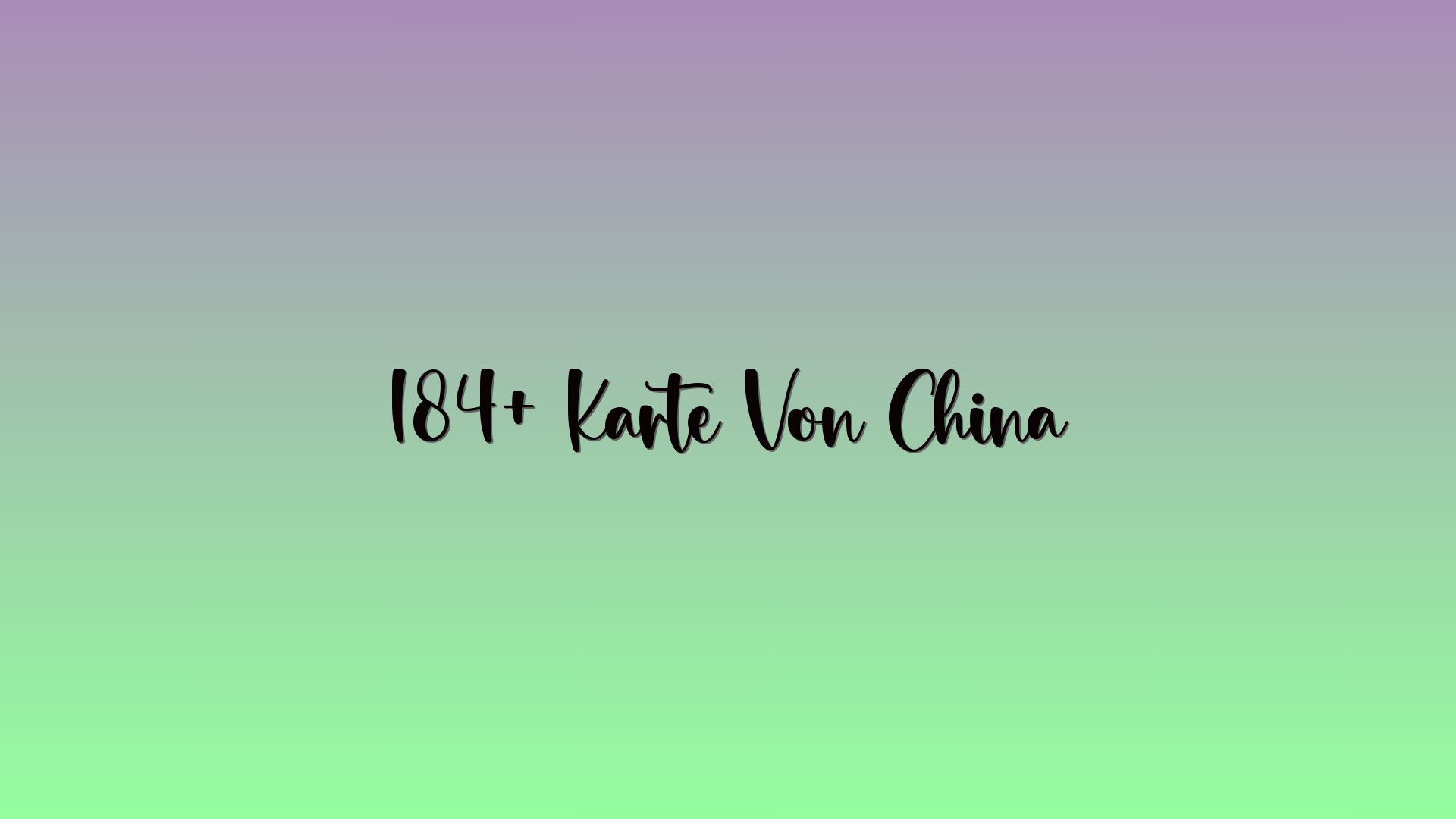 184+ Karte Von China